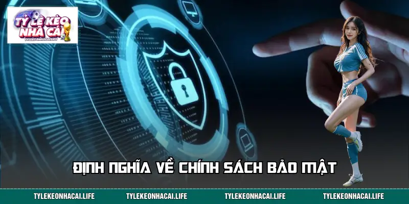 Định nghĩa về chính sách bảo mật bạn cần biết