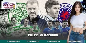 Celtic Vs Rangers – Cuộc Chiến Old Firm Huyền Thoại